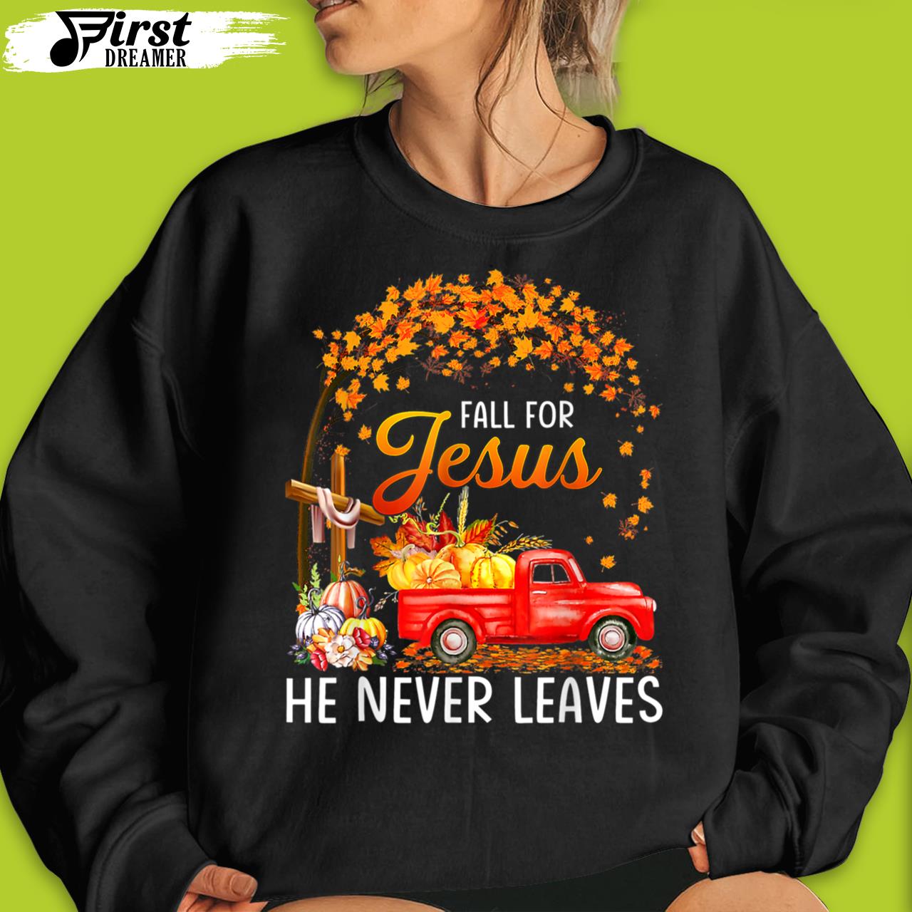 Fall For Jesus He Never Leaves Funny Thanksgiving T-Shirt Party