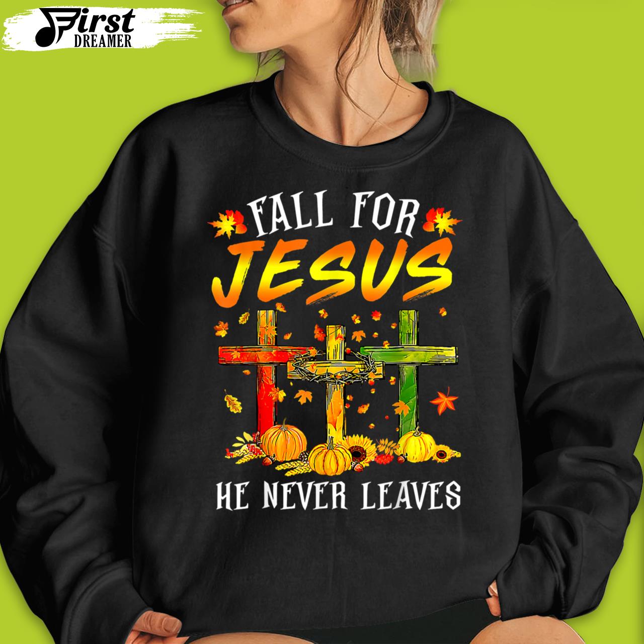 Fall For Jesus He Never Leaves Pumpkins Funny Thanksgiving T-Shirt