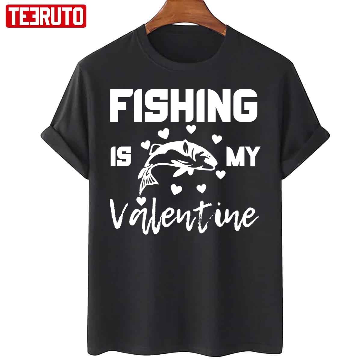 Fishing Is My Valentine Funny Unisex T-Shirt