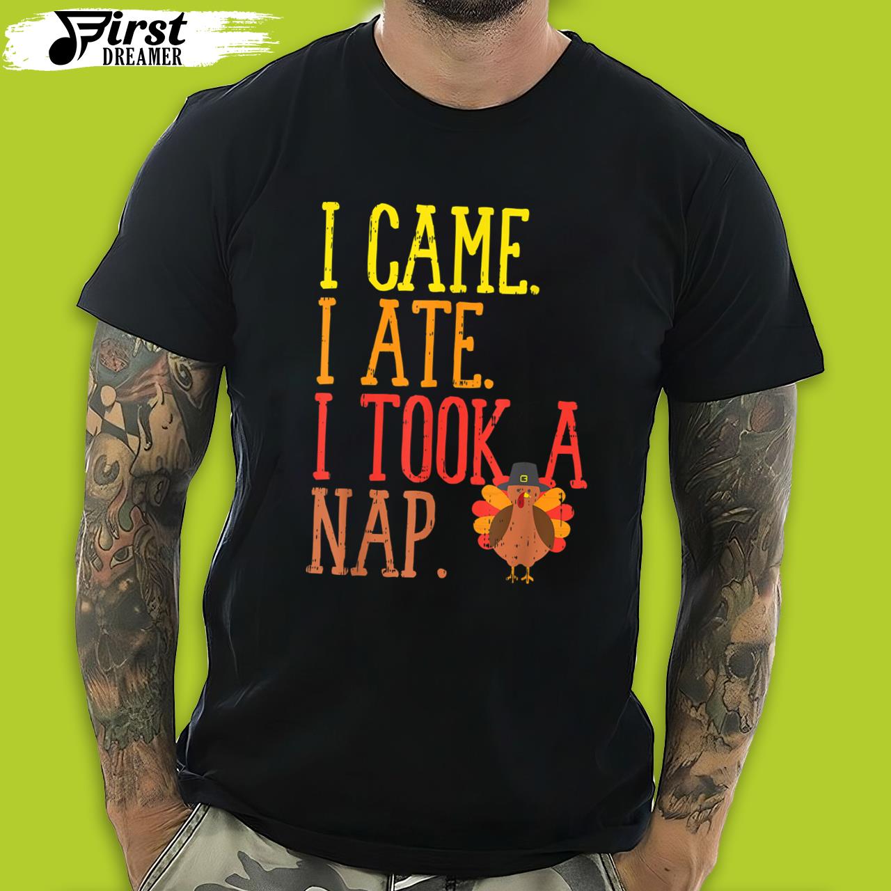 Funny Thanksgiving Shirts I Came Ate Took Nap Funny Turkey Day Thanksgiving Food Gift