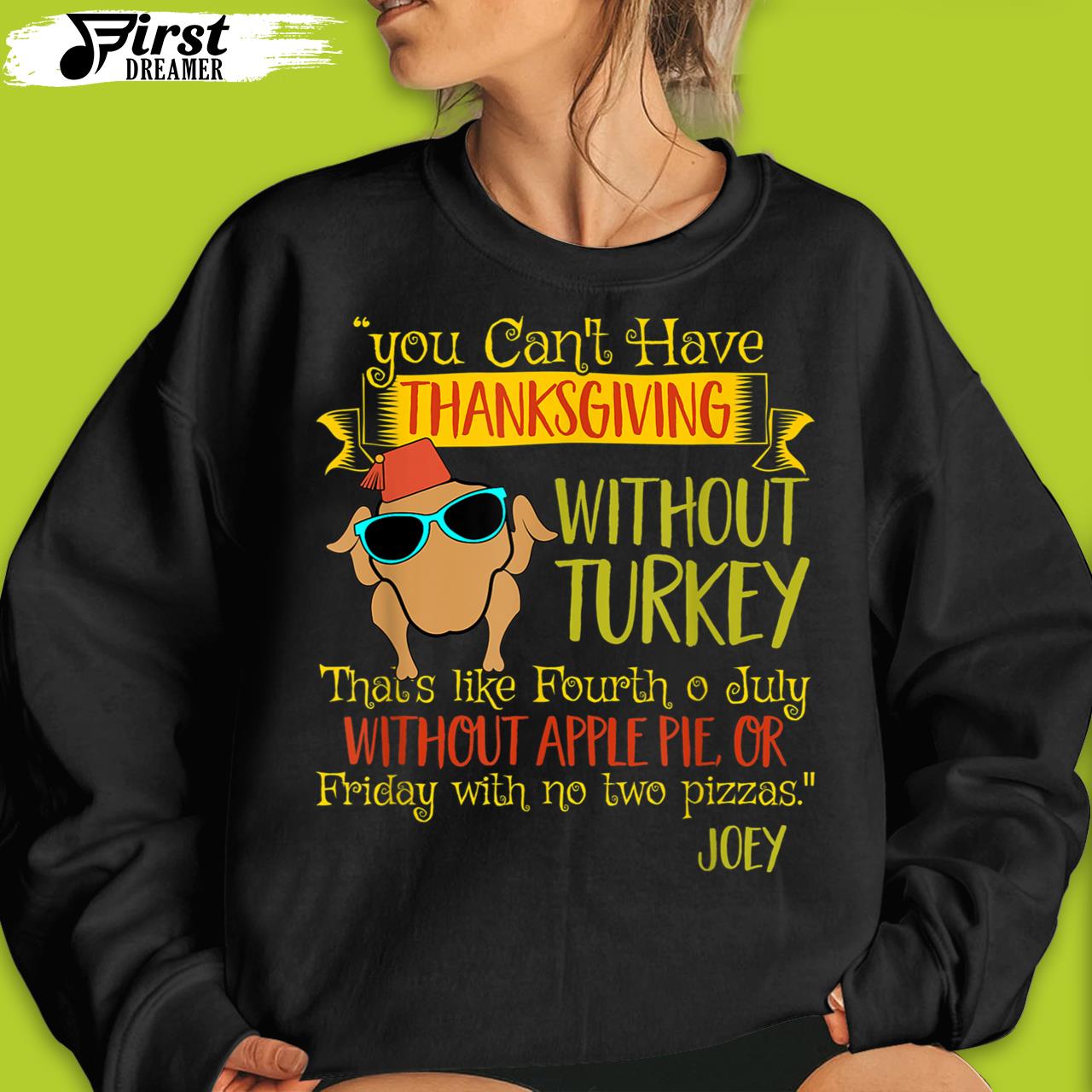 Funny Thanksgiving Shirts You Can’t Have Thanksgiving Without Turkey Joey’s Quote