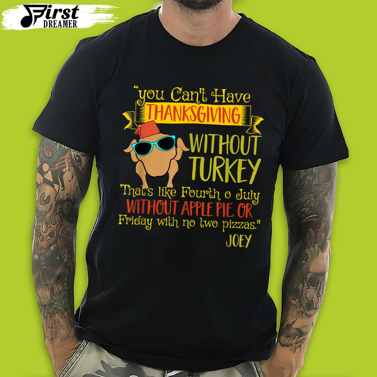 Funny Thanksgiving Shirts You Can’t Have Thanksgiving Without Turkey Joey’s Quote
