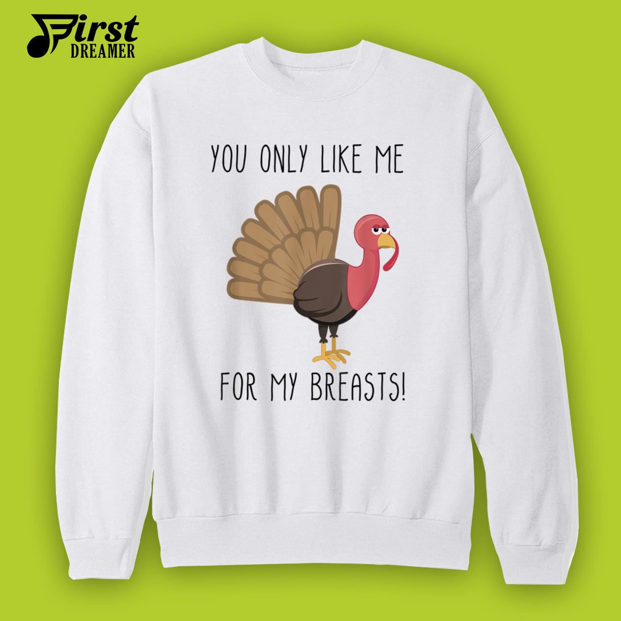 Funny Thanksgiving Shirts You Only Like Me for My Breasts