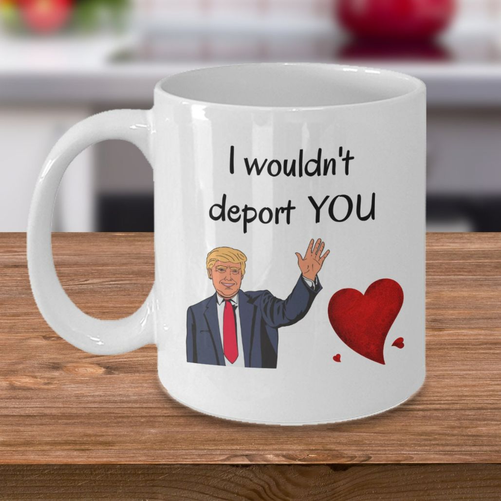 Funny Valentines Day Trump Coffee I Wouldnt Deport You Mug