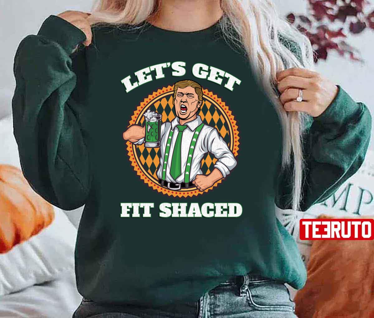 Funy Trump Lets Get Fit Shaced St Patricks Day Unisex T-Shirt