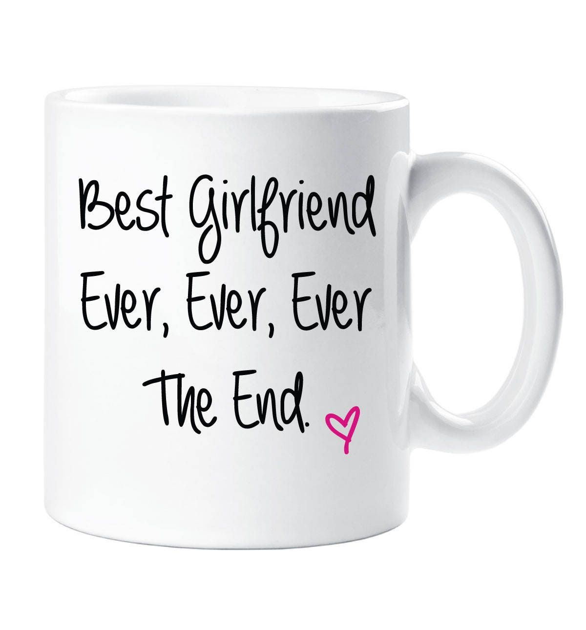 Girlfriend Mug Best Girlfriend Ever Ever Ever The End Mug