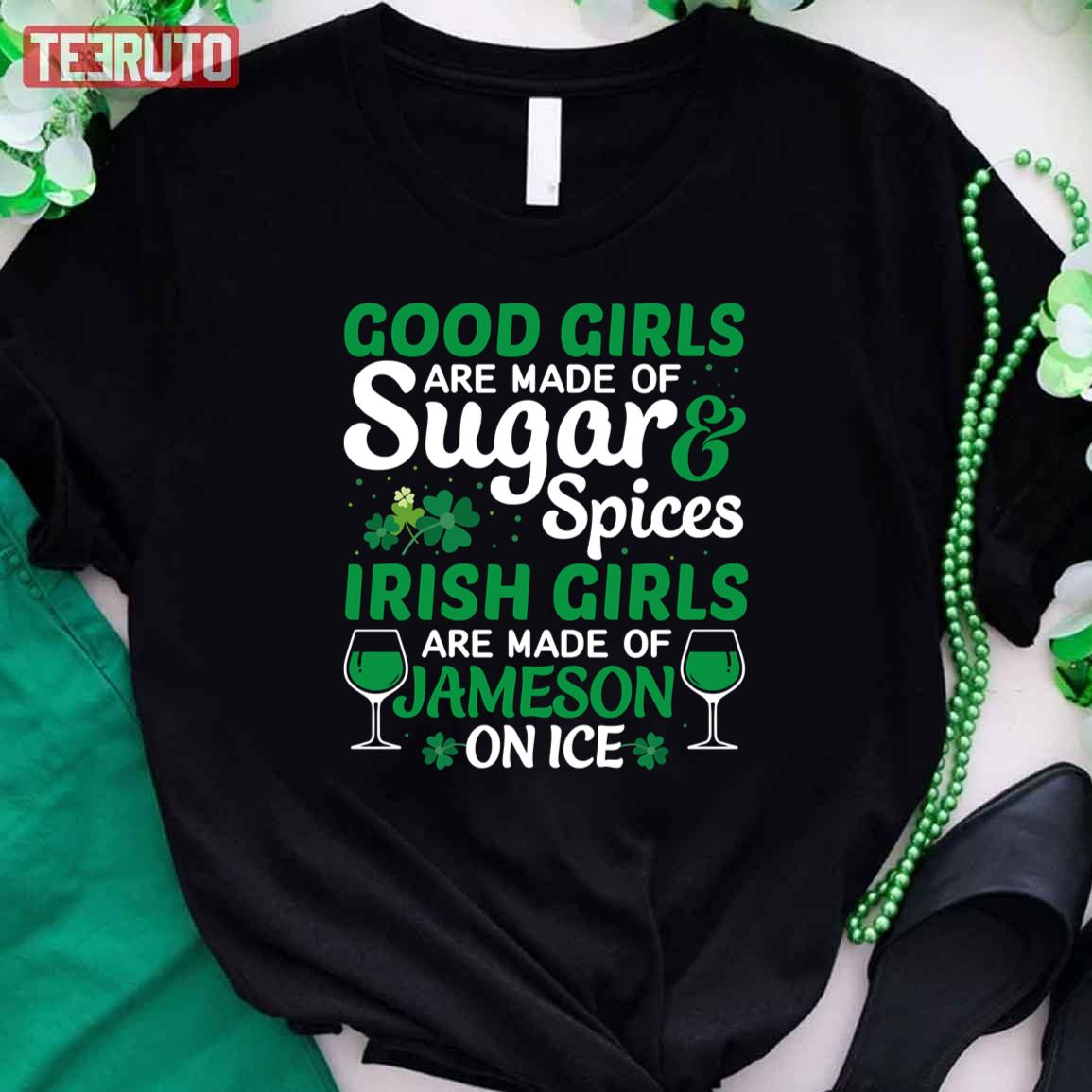 Good Girls Are Made Of Sugar And Spices Irish Girls Are Made Of Jameson On Ice Unisex T-Shirt