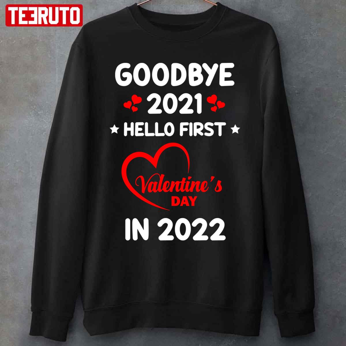 Goodbye 2021 Hello First Valentine’s Day In 2022 Unisex T-Shirt