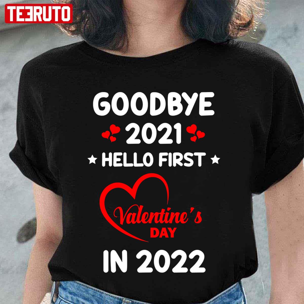 Goodbye 2021 Hello First Valentine’s Day In 2022 Unisex T-Shirt