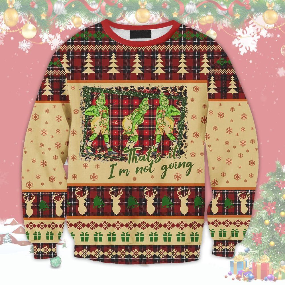 Grinch That’s It I’m Not Going Ugly Sweater, Christmas Gift- Best Christmas Gifts 2023