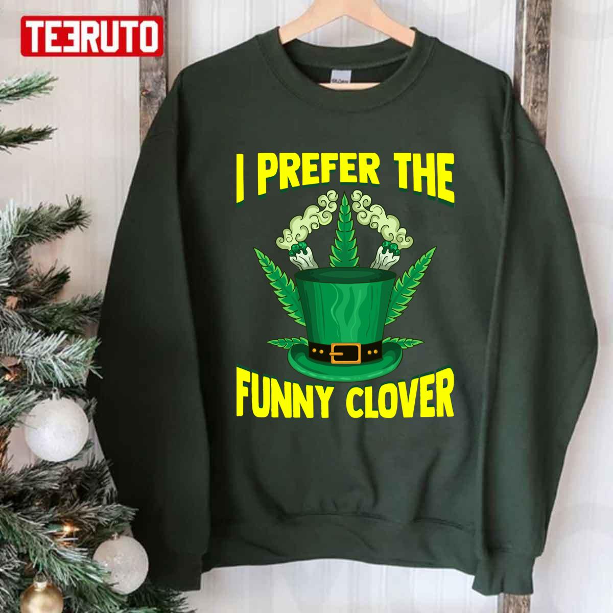 I Prefer The Funny Glover Funny St Patricks Day Marijuana Unisex T-Shirt