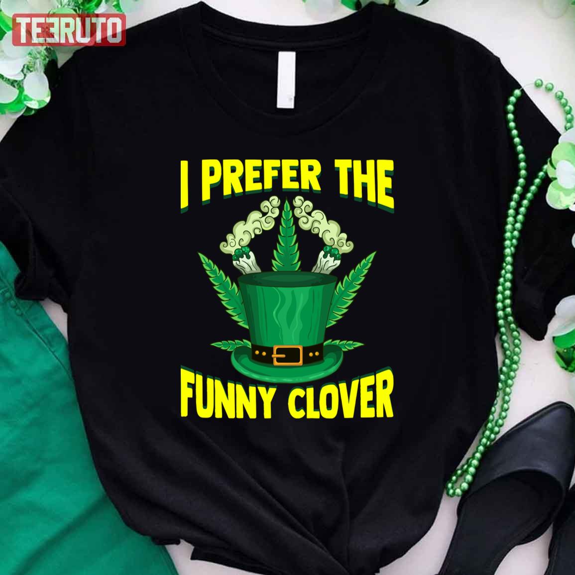 I Prefer The Funny Glover Funny St Patricks Day Marijuana Unisex T-Shirt