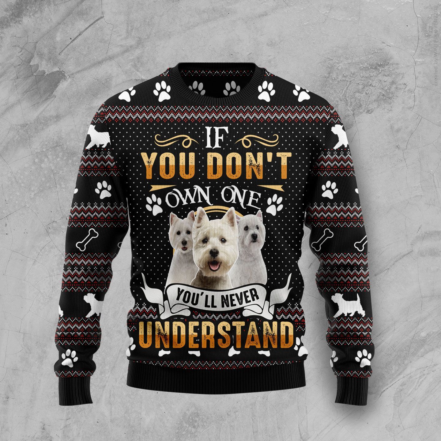 If You Don?T Own One You?Ll Never Understand West Highland White Terrier Ugly Christmas Sweater – Best Christmas Gifts 2023