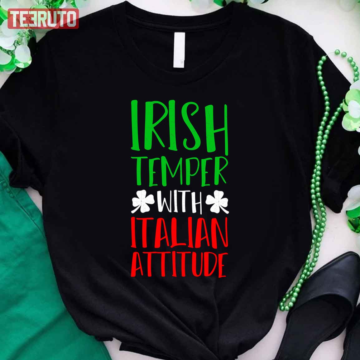 Irish Temper Italian Attitude St. Patricks Day Unisex T-Shirt