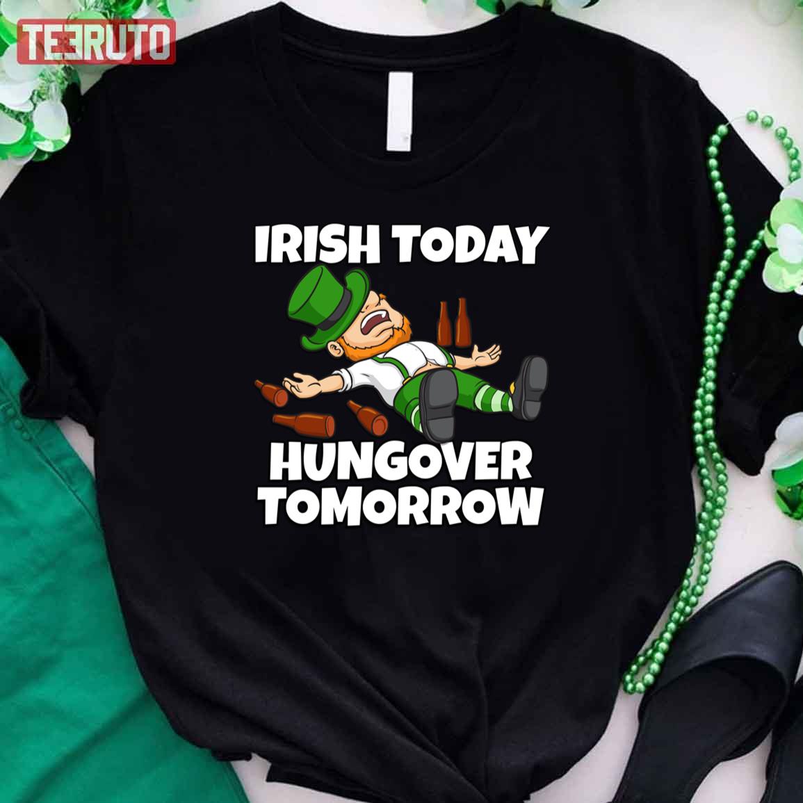 Irish Today Hungover Tomorrow St Patricks Day Unisex T-Shirt