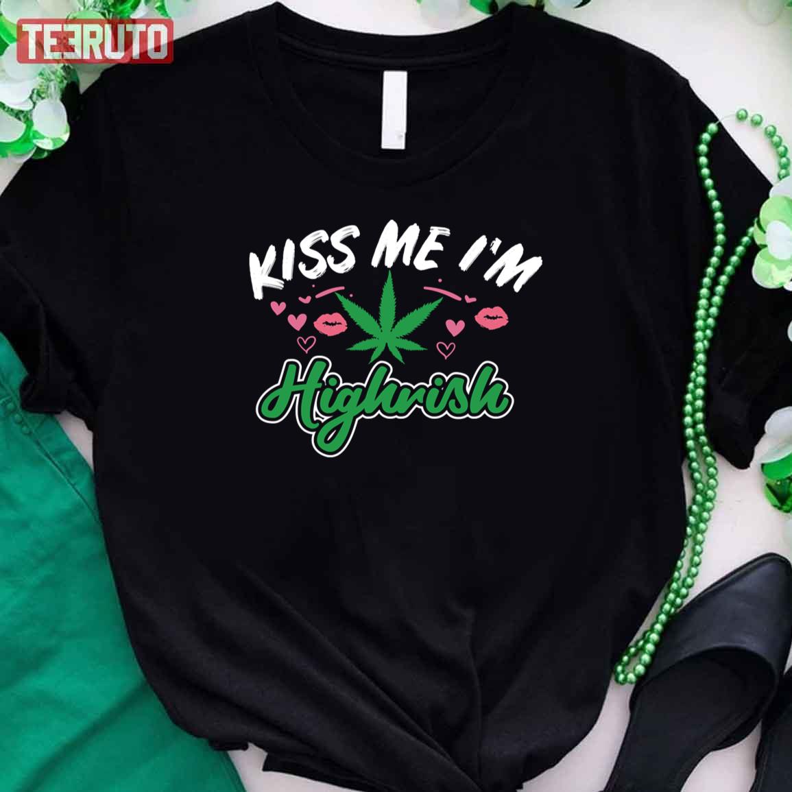 Kiss Me I’m Highrish St Patricks Day Weed Unisex T-Shirt