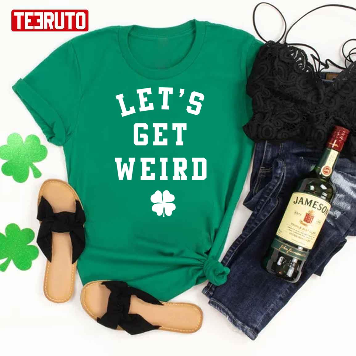 Let’s Get Weird St. Patrick’s Day Unisex T-Shirt