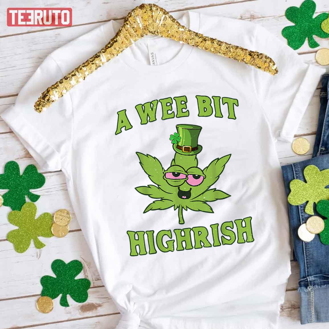 Marijuana A Wee Bit Highrish Funny 420 Weed St Patricks Day Unisex T-Shirt Marijuana A Wee Bit Highrish Funny 420 Weed St Patricks Day Unisex T-Shirt