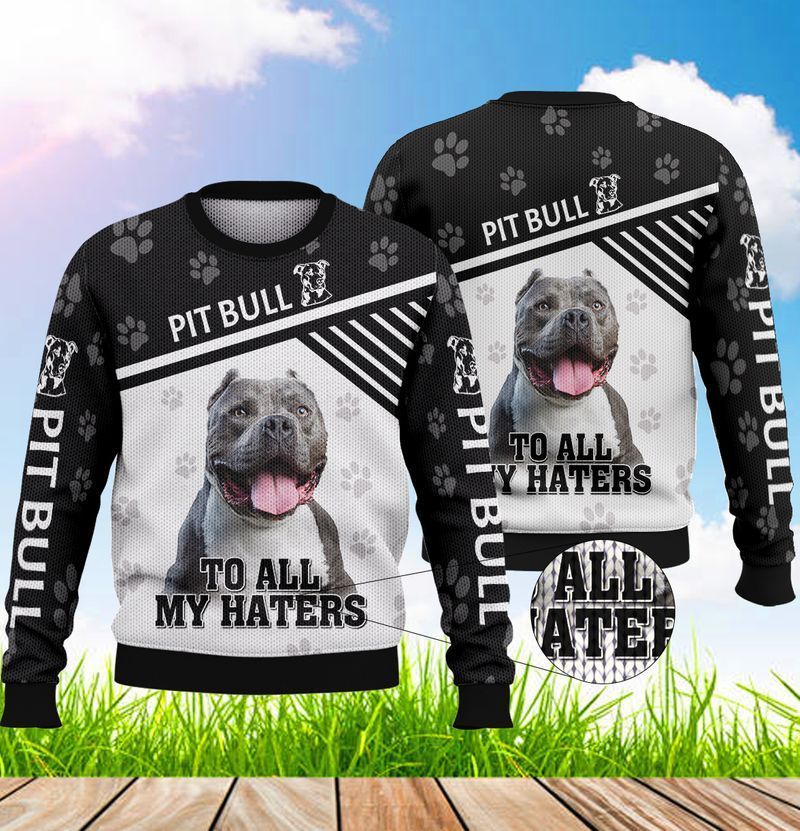 Pitbull To All My Haters Ugly Christmas Sweater- Best Christmas Gifts 2023