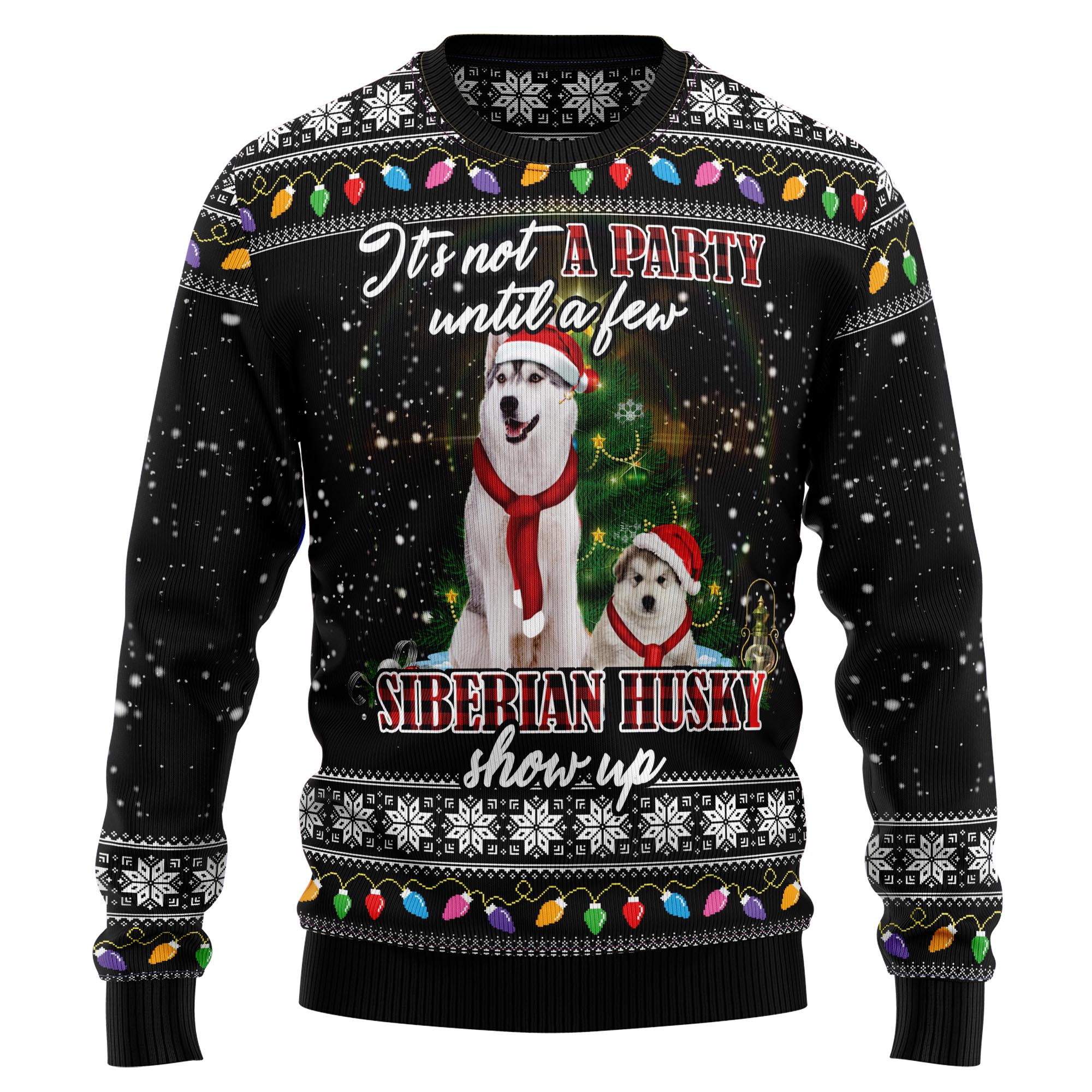 Siberian Husky Show Up D1111 Ugly Christmas Sweater- Best Christmas Gifts 2023