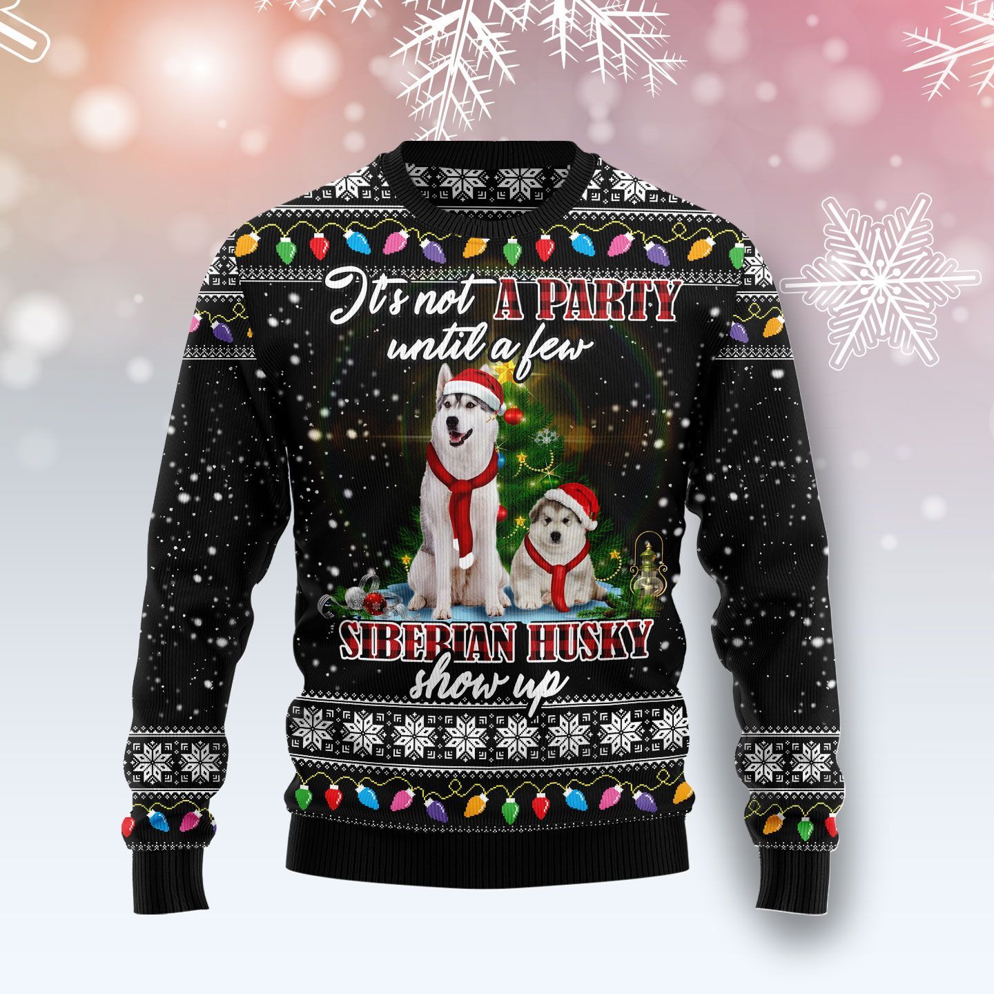 Siberian Husky Show Up Ugly Christmas Sweater – Best Christmas Gifts 2023