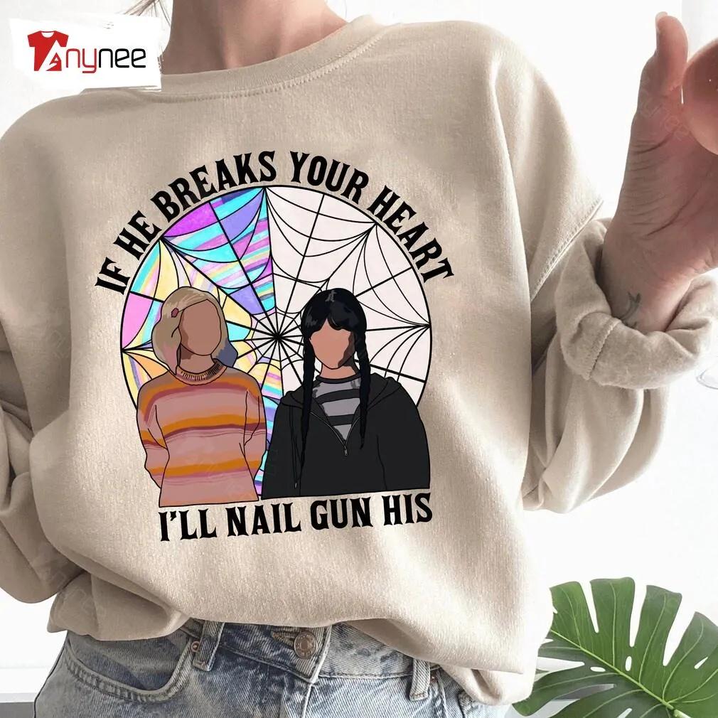 Wednesday Addams Sweatshirt White If He Breaks Your Heart I’ll Nail Gun His